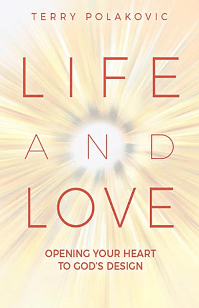 Life and Love: Opening Your Heart to God's Design