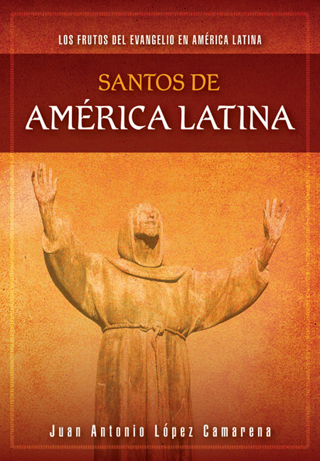 Santos de Latinoamérica: Los frutos del Evangelio en América Latina