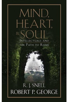 Mind, Heart, & Soul: Intellectuals and the Path to Rome