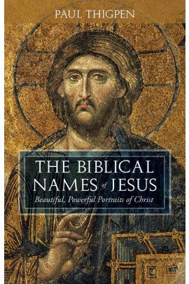 The Biblical Names of Jesus: Beautiful, Powerful Portraits of Christ