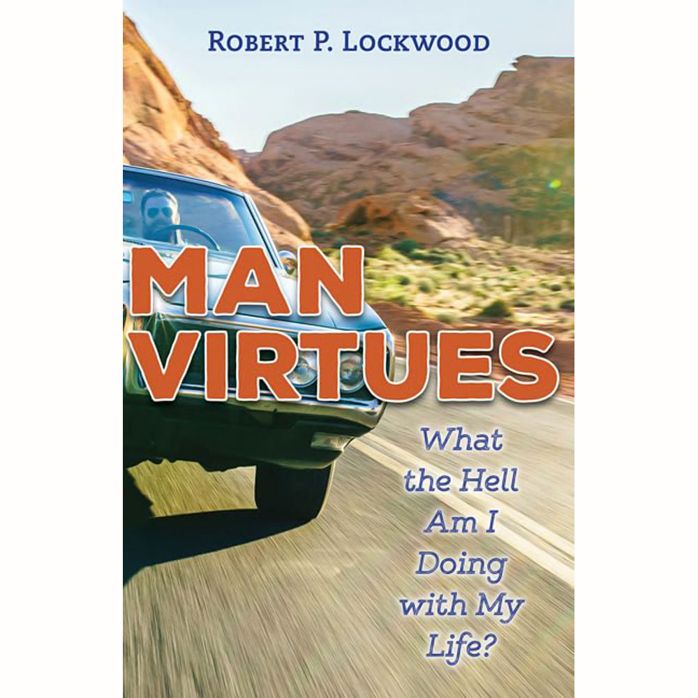 Man Virtues: What the Hell Am I Doing with My Life?