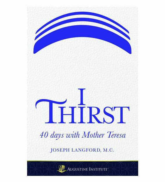 I Thirst: 40 Days with Mother Teresa
