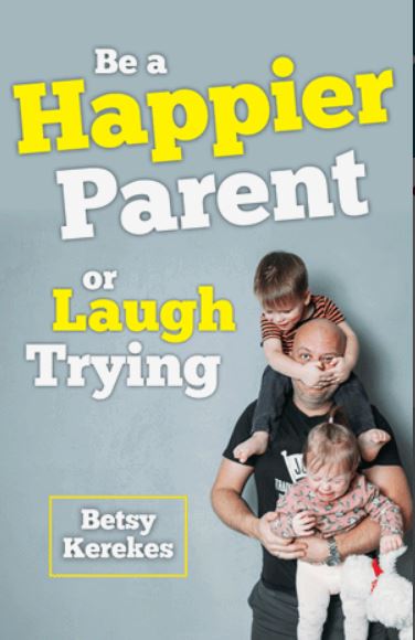 Be A Happier Parent, or Laugh Trying