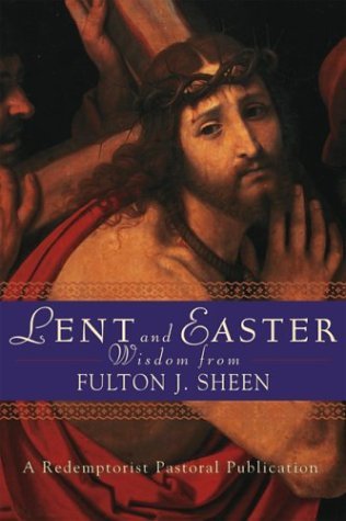 Lent and Easter - Wisdom from Fulton Sheen