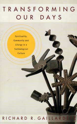 Transforming Our Days: Spirituality, Community and Liturgy in a Technological Cu
