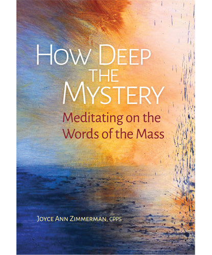 How Deep the Mystery-Meditating on the Words of the Mass
