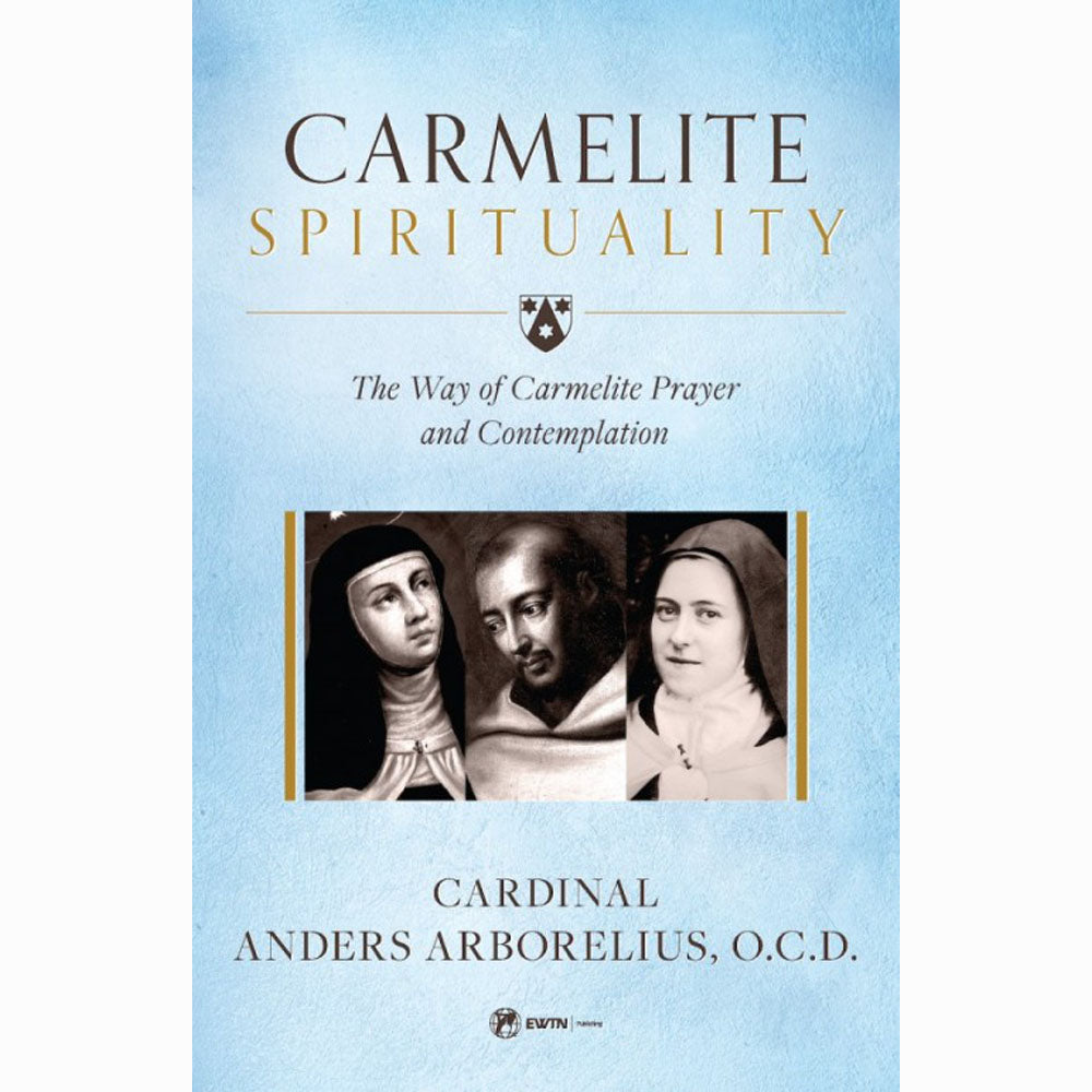 Carmelite Spirituality: The Way of Carmelite Prayer and Contemplation