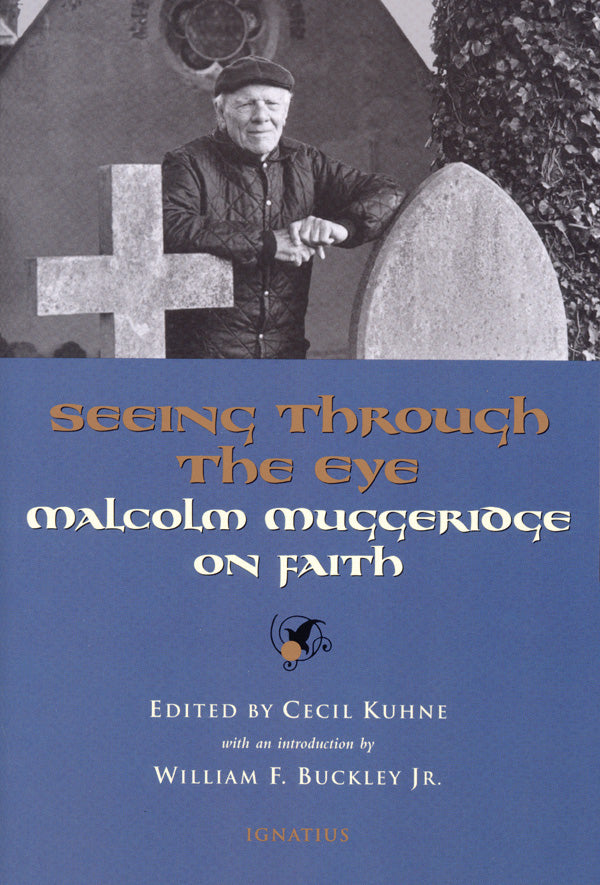 Seeing Through the Eye: Malcolm Muggeridge on Faith