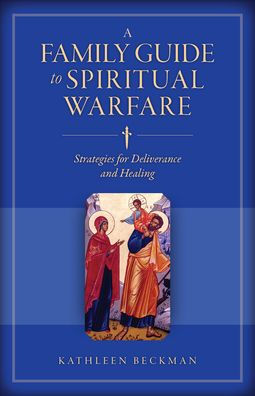 Family Guide to Spiritual Warfare: Strategies for Deliverance and Healing