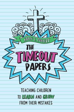 The Timeout Papers: Teaching Children to Learn and Grow from their Mistakes
