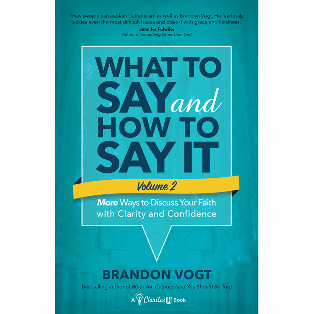 What To Say And How To Say It: More Ways to Discuss Your Faith With Clarity And