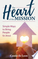 The Heart of the Mission: Simple Ways to Bring People to Jesus