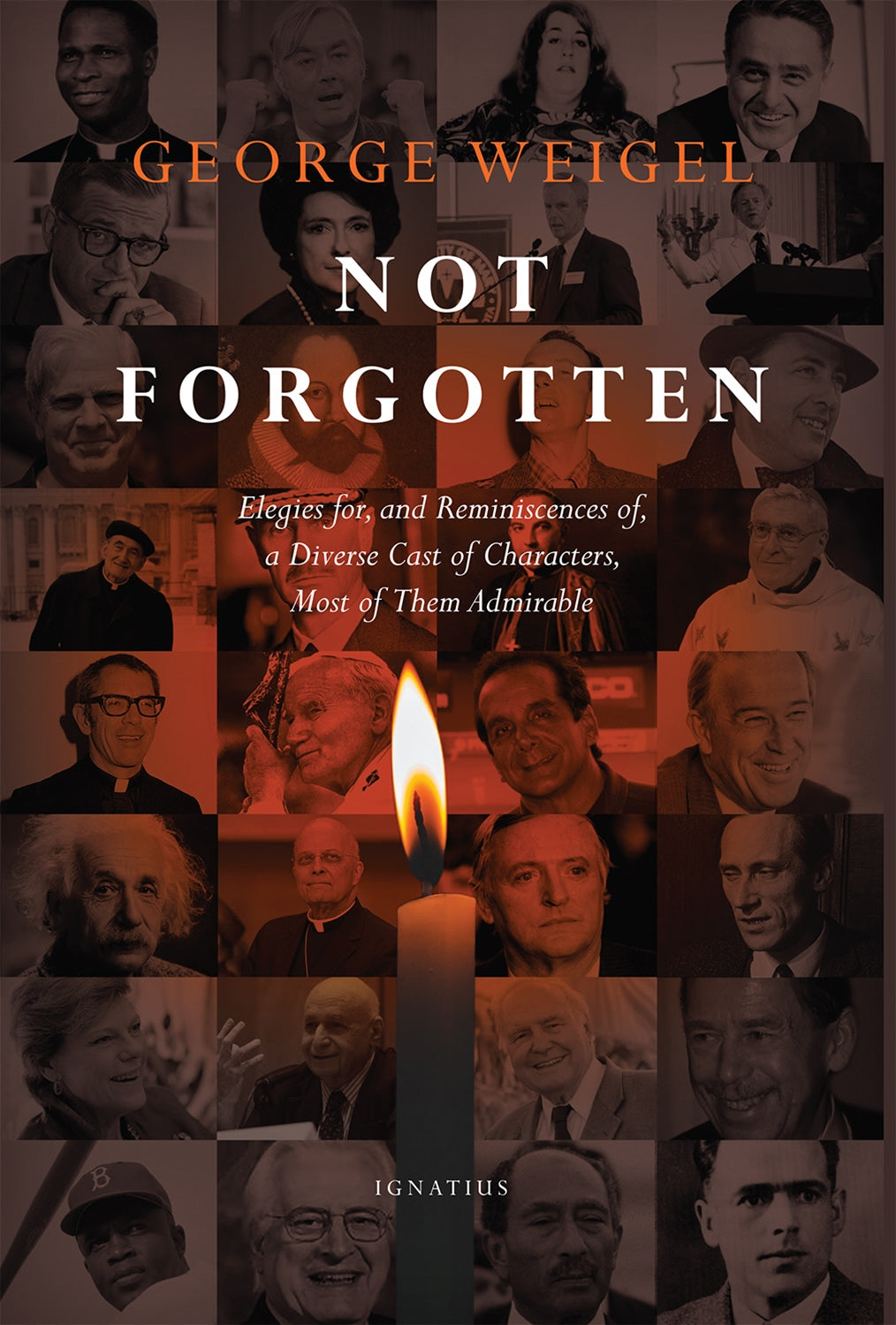 Not Forgotten: Elegies for, and Reminiscences of, a Diverse Cast of Characters,