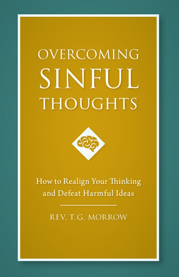 Overcoming Sinful Thoughts: How to Realign Your Thinking and Defeat Harmful Idea