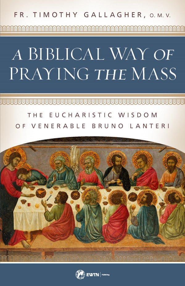A Biblical Way of Praying the Mass: The Eucharistic Wisdom of Venerable Bruno La