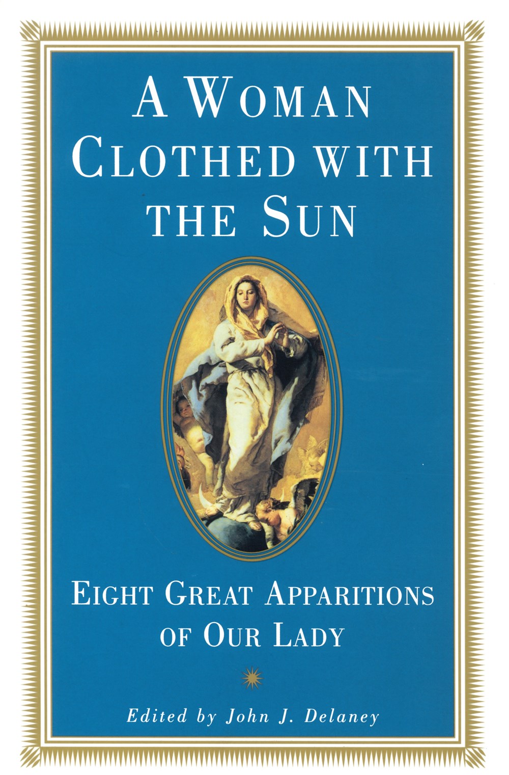 A Woman Clothed with the Sun: 8 Great Apparitions of Our Lady