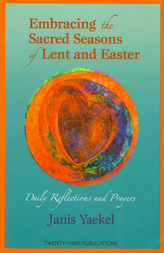 Embracing the Sacred Seasons of Lent and Easter, Daily Reflections and Prayers