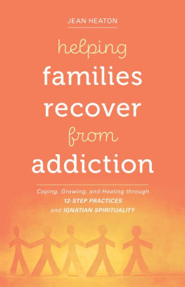 Helping Families Recover from Addiction: Coping, Growing, and Healing through 12