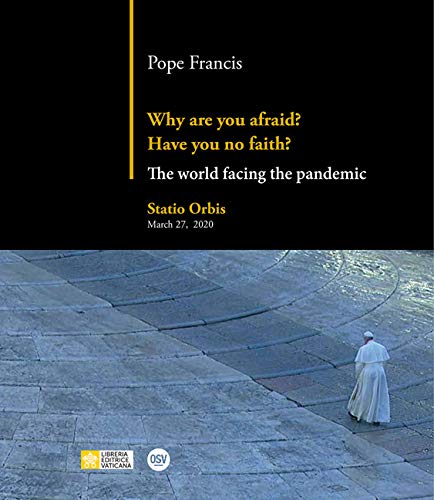 Why are you afraid? Have you no faith? The world facing the pandemic