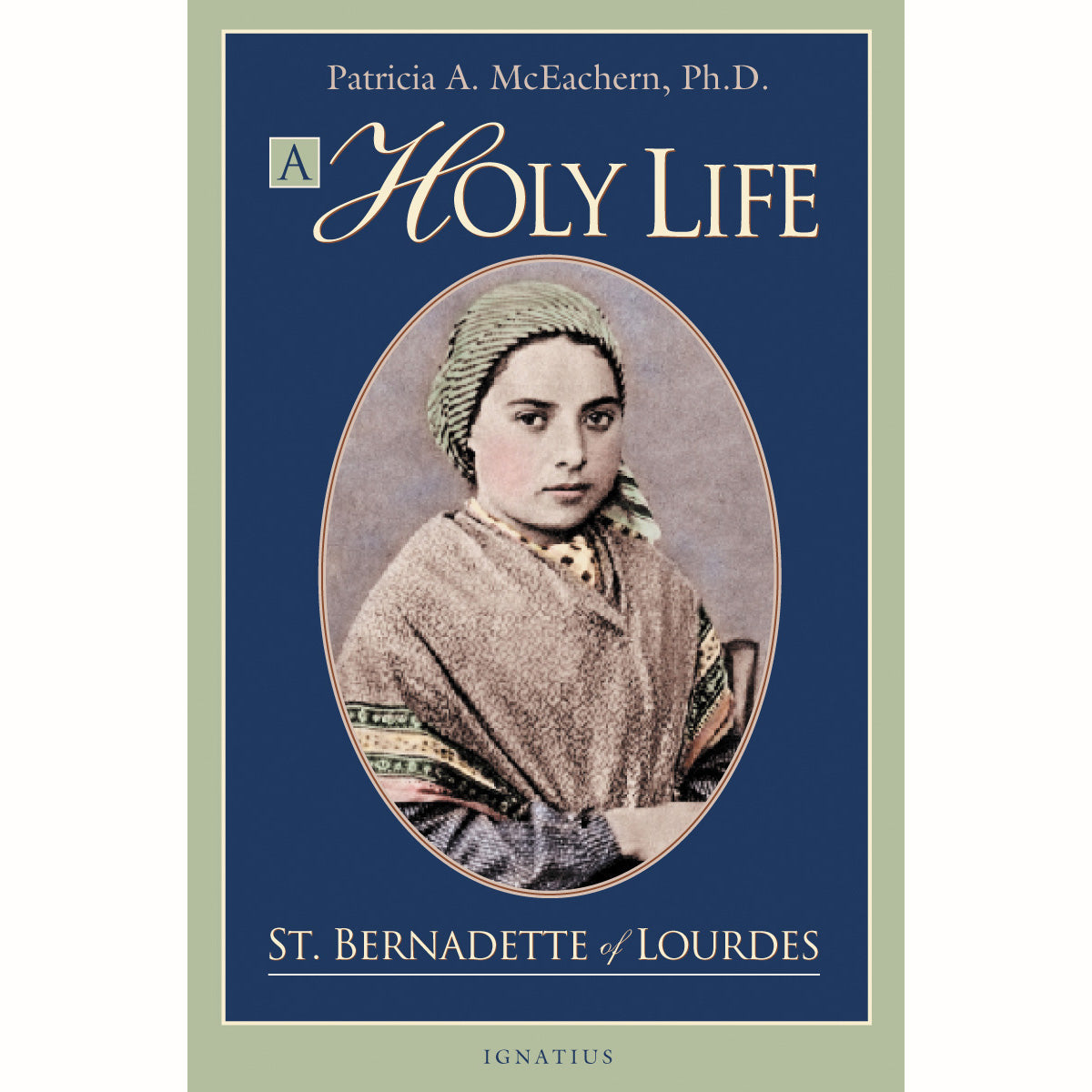 A Holy Life: The Writings of St. Bernadette