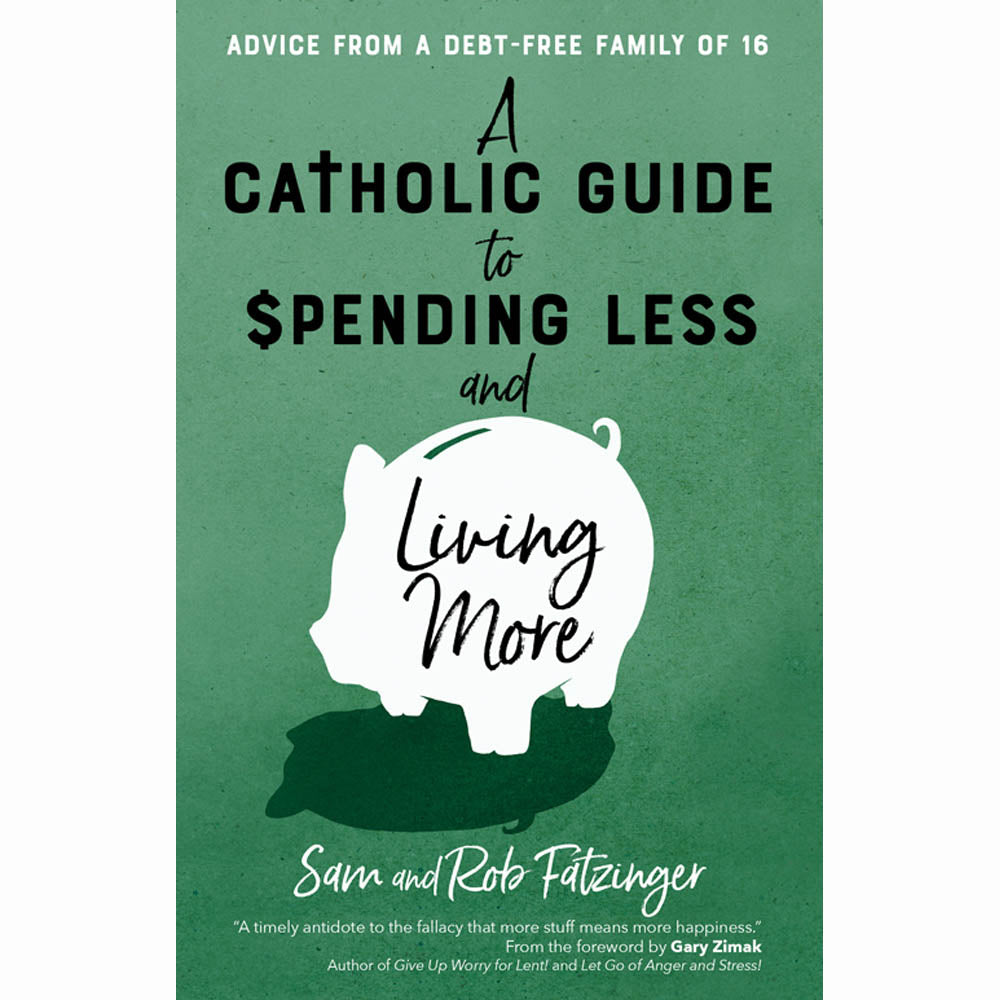 A Catholic Guie to Spending Less and Living More: Advice from a Debt-Free Family