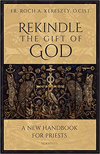 Rekindle the Gift of God: A Handbook for Priestly Life