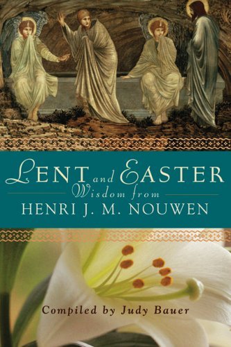 Lent and Easter - Wisdom from Henri Nouwen
