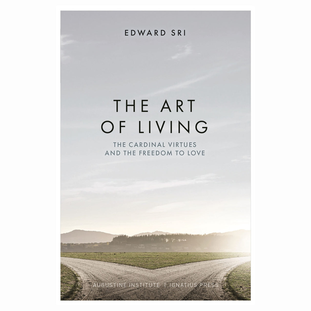 The Art Of Living: The Cardinal Virtues and the Freedom to Love