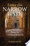 Enter the Narrow Gate: Saint Benedict's Steps to Christian Maturity