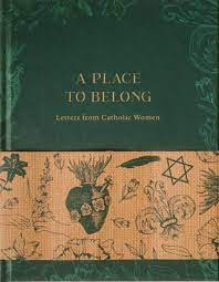 A Place To Belong: Letters from Catholic Women
