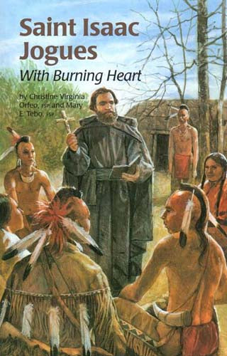 Saint Isaac Jogues: With Burning Heart