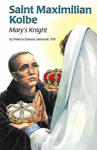 Saint Maximilian Kolbe: Mary's Knight