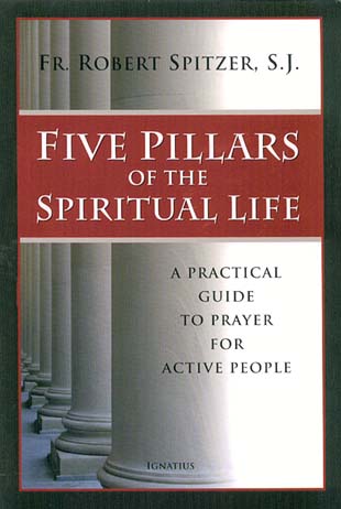 Five Pillars of the Spiritual Life - Practical Guide to Prayer for Active People