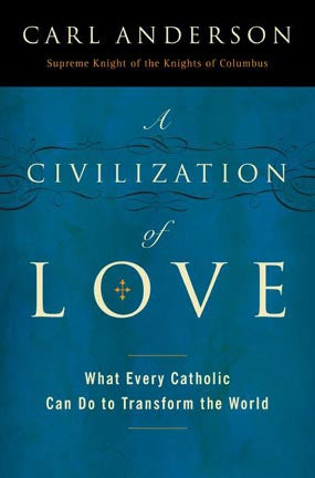 A Civilization of Love - What Every Catholic Can Do to Transform the World
