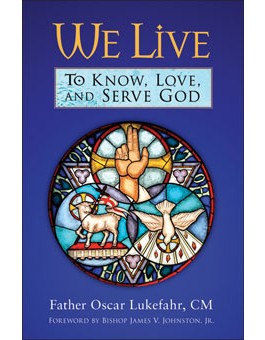 We Live - To Know, Love, and Serve God