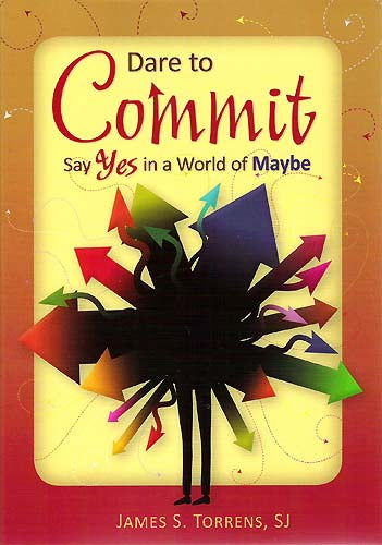 Dare to Commit - Say Yes in a World of Maybe