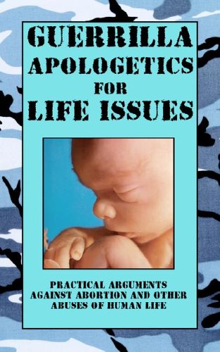 Guerrilla Apologetics for Life Issues