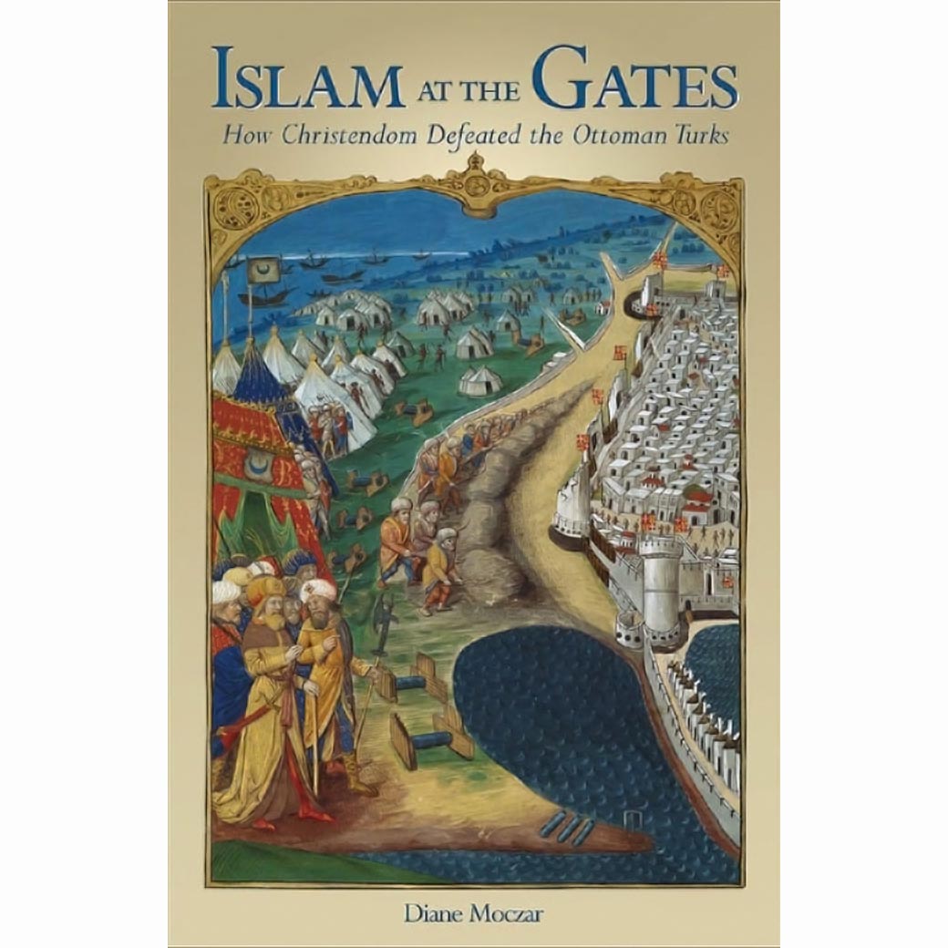 Islam at the Gates - How Christendom Defeated the Ottoman Turks