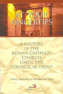 At Your Fingertips - A History of the Roman Catholic Church Until the Council of