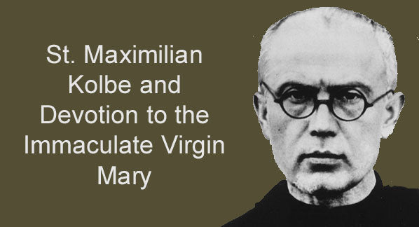 St. Maximilian Kolbe and Devotion to the Immaculate Virgin Mary