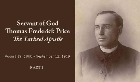 The Servant of God Father Thomas F. Price - “The Tar Heel Apostle” Part I