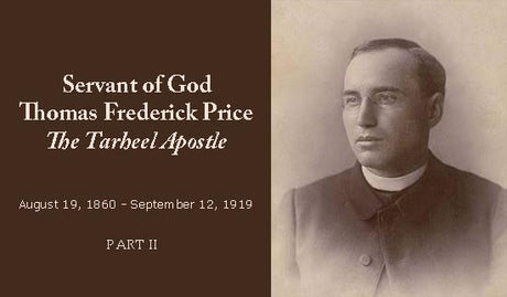 Servant of God Father Thomas F. Price “The Tar Heel Apostle” Part II
