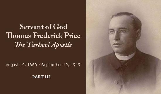 The Servant of God Father Thomas F. Price  “The Tar Heel Apostle”  Part III