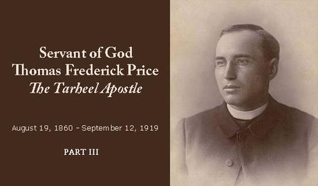 The Servant of God Father Thomas F. Price  “The Tar Heel Apostle”  Part III