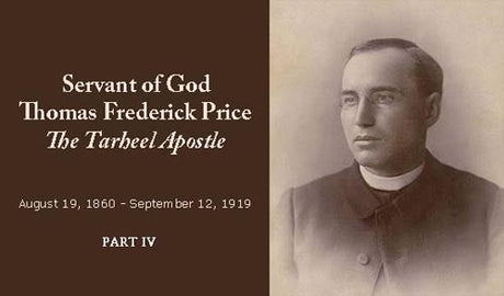 Servant of God Father Thomas F. Price “The Tar Heel Apostle” Part IV