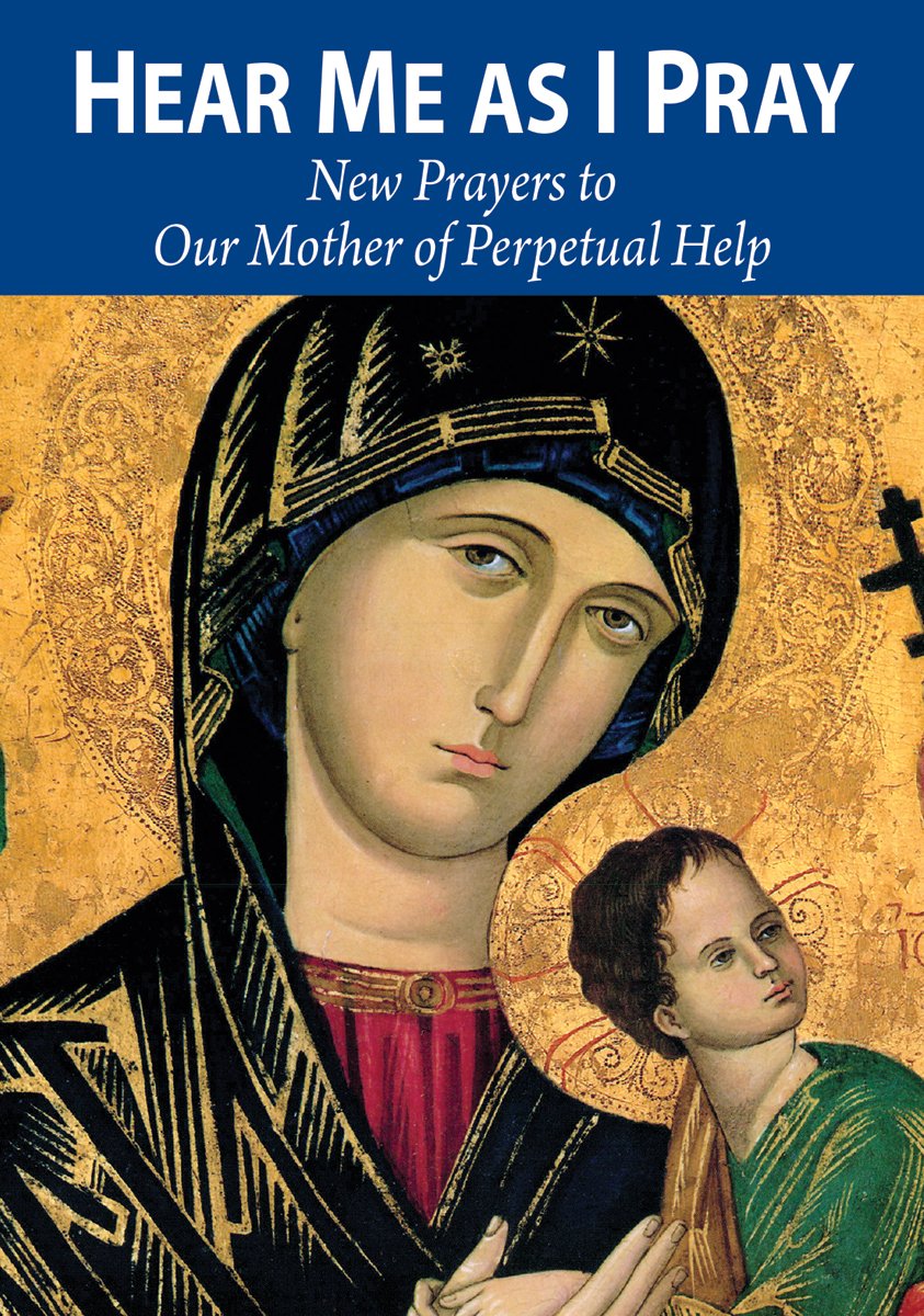 Hear Me As I Pray  New Prayers to Our Mother of Perpetual Help