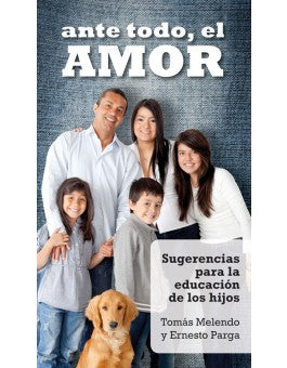 Ante todo, el amor: Sugerencias para la educación de los hijos