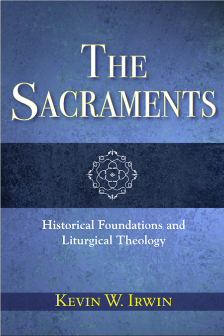Sacraments: Historical Foundations and Liturgical Theology