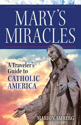 Mary's Miracles: A Traveler's guide to Catholic America