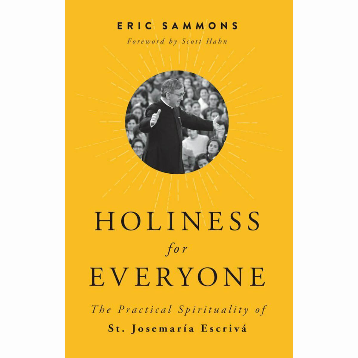 Holiness for Everyone 2nd ed: The Practical Spirituality of St. Josemaria Escriv